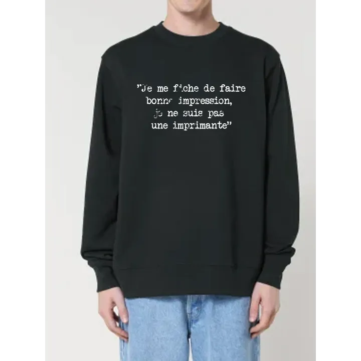 Sweat "Je me fiche de faire bonne impression, je ne suis pas une imprimante"