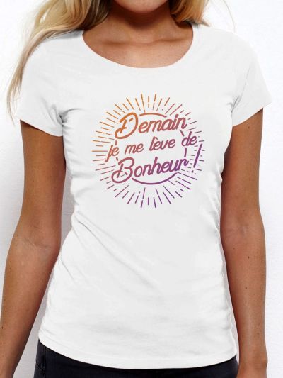 T-shirt femme "Demain je me lève de bonheur"