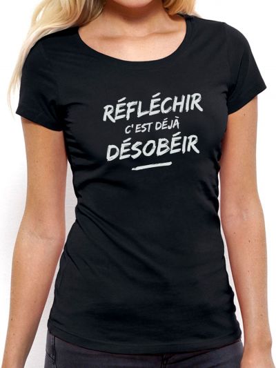 T-shirt femme "Réfléchir c'est déjà désobéir"