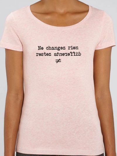 T-shirt femme BIO "Ne changez rien restez different"
